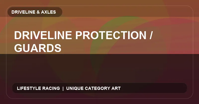 Driveline Protection / Guards